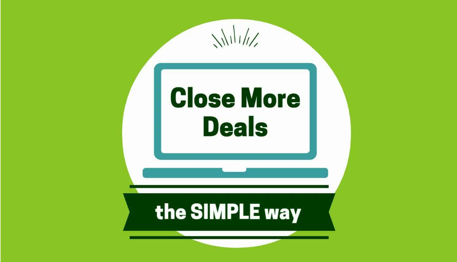 Close more deals the simple way video